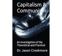 Capitalism & Communism:: An Investigation of the Theoretical and Practical