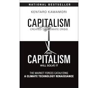 Capitalism Created the Climate Crisis and Capitalism Will Solve It: The Market Forces Catalyzing a Climate Technology Renaissance