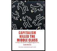 Capitalism Killed the Middle Class: 25 Ways the System Rigged Against You