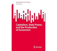 Capitalism, State Power and the Production of Extremism: A Marxist Theory of Radicalisation