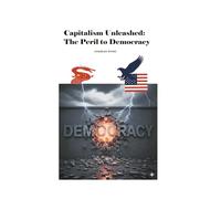 "Capitalism Unleashed: "The Peril to Democracy": - The Second Coming of Ideology -