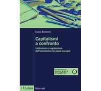 Capitalismi a confronto. Istituzioni e regolazione dell'economia nei paesi europei. Nuova ediz.