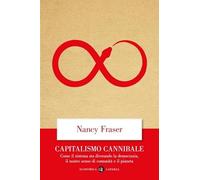 Capitalismo cannibale. Come il sistema sta divorando la democrazia, il nostro senso di comunità e il pianeta