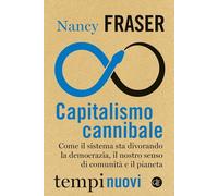 Capitalismo cannibale. Come il sistema sta divorando la democrazia, il nostro senso di comunità e il pianeta