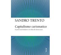 Capitalismo carismatico. Il potere dei fondatori e la sfida alle