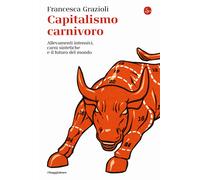 Capitalismo carnivoro. Allevamenti intensivi, carni sintetiche e il futuro...