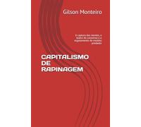 CAPITALISMO DE RAPINAGEM: A captura das mentes, o teatro do consenso e o esgotamento do modelo predador