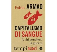 Capitalismo di sangue. A chi conviene la guerra