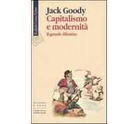 Capitalismo e modernità. Il grande dibattito - Goody Jack