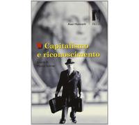 Capitalismo e riconoscimento - Honneth Axel