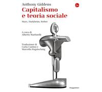 Capitalismo e teoria sociale. Marx, Durkheim, Weber - Giddens Anthony