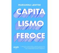 Capitalismo feroce. Il profitto a ogni costo: l'impatto distruttivo dell'a...
