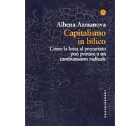 Capitalismo in bilico. Come la lotta al precariato può portare a un cambiamento radicale