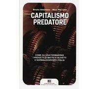 Capitalismo predatore. Come gli USA fermarono i progetti di Mattei e Olivetti e normalizzarono l'Italia