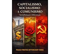CAPITALISMO, SOCIALISMO E COMUNISMO: Diferenças e Semelhanças