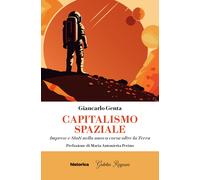 Capitalismo spaziale. Imprese e Stati nella nuova corsa oltre la terra - G...