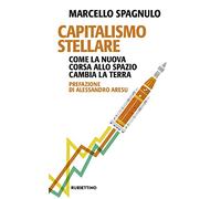 Capitalismo stellare. Come la nuova corsa allo spazio cambia la Terra
