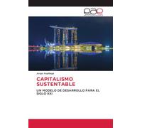 CAPITALISMO SUSTENTABLE: UN MODELO DE DESARROLLO PARA EL SIGLO XXI