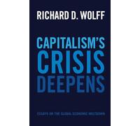 Capitalism's Crisis Deepens: Essays on the Global Economic Meltdown 2010-2014
