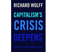 Capitalism's Crisis Deepens: Essays on the Global Economic Meltdown 2010-2014