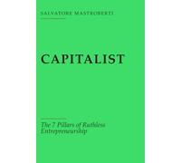 Capitalist: The 7 Pillars of Ruthless Entrepreneurship
