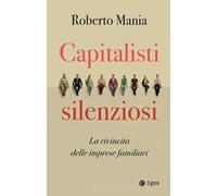 Capitalisti silenziosi. La rivincita delle imprese familiari