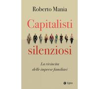 Capitalisti silenziosi. La rivincita delle imprese familiari [Paperback] Mania,