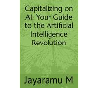 Capitalizing on AI: Your Guide to the Artificial Intelligence Revolution