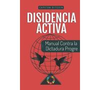 Disidencia Activa: Manual Contra la Dictadura Progre