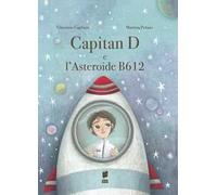 Capitan D e l'asteroide B612. Ediz. illustrata