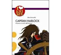 Capitan Harlock. Avventure ai confini dell'Universo. Ediz. illustrata