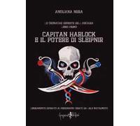 Capitan Harlock e il potere di Sleipnir. Le cronache segrete dell'Arcadia. Vol. 1