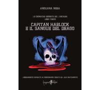 Capitan Harlock e il sangue del drago. Le cronache segrete dell’Arcadia. Vol. 3