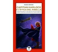 Capitan Harlock e l’etica del ribelle. Analisi filosofica e cultu