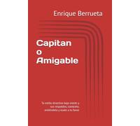 Capitan o Amigable: Tu estilo directivo bajo estrés y sus respaldos, conócelo, entiéndelo y úsalo a tu favor: 1