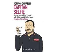 Capitan Selfie. Eccessi, contraddizioni e manie nelle dichiarazioni di Matteo Salvini