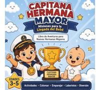 Capitana Hermana Mayor: Misiones para la Llegada del Bebé: Un libro de actividades para niñas de 3 a 5 años para prepararse, divertirse y convertirse en una hermana mayor increíble
