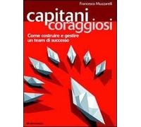 Capitani coraggiosi. Come costruire e gestire un team di successo