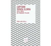 Capitani senza gloria. Vizi e virtù dei manager italiani