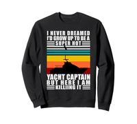 Capitano dello Yacht Non Ho mai sognato di Essere Un Capitano di Yacht Felpa