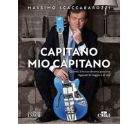 Capitano mio capitano. Quando il lavoro diventa passione. Appunti di viaggio e di vita