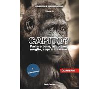 Capito? Parlare bene, ascoltare meglio, capirsi davvero