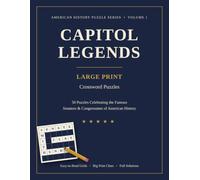 Capitol Legends: Large Print Crossword Puzzles - 50 Puzzles Celebrating the Famous Senators & Congressmen of American History