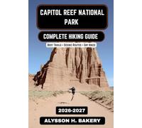 Capitol Reef Hiking Guide 2026-2027: Trails, Maps, and Adventure Through Utah’s Hidden Desert Gem