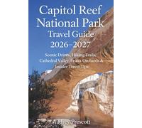 Capitol Reef National Park Travel Guide 2026-2027: Scenic Drives, Hiking Trails, Cathedral Valley, Fruita Orchards & Insider Travel Tips