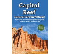 Capitol Reef National Park Travel Guide: Explore Scenic Drives, Pioneer Heritage, and Unforgettable Adventures in Utah’s Waterpocket Fold