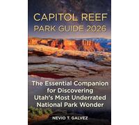 CAPITOL REEF PARK GUIDE 2026: The Essential Companion for Discovering Utah’s Most Underrated National Park Wonder