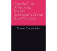 Capitolo 2: Le Antenne del Mondo - Sintonizzare i Cinque Sensi (3-6 anni)