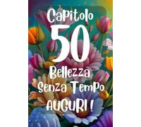 Capitolo 50: Bellezza Senza Tempo - Regalo speciale per gli Auguri dei 50 anni Donna: Libricino a colori con frasi simpatiche e consigli per una splendida cinquantenne
