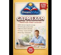 CAPM EXAM PRACTICE-FIRST SYSTEM: FOUR FULL-LENGTH MOCK EXAMS WITH CRASH-COURSE EXPLANATIONS FOR THE CURRENT CAPM EXAM